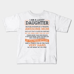 I Am A Lucky Daughter I'm Raised By A Freaking Awesome Mom Kids T-Shirt